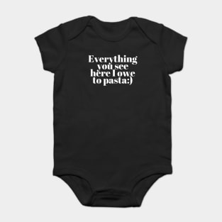 Everything You See I Owe To Pasta;) Baby Bodysuit